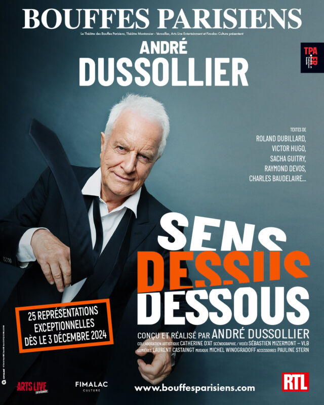 ✨André Dussollier fait son grand retour au théâtre des Bouffes Parisiens. Après une tournée triomphale dans toute la France, il remonte sur scène à partir du 3 décembre 2024 pour 25 représentations exceptionnelles !

Dans Sens Dessus Dessous, il incarne des textes magnifiques de grands hommes de lettres : Charles Baudelaire, Victor Hugo, Roland Dubillard, Sacha Guitry, Louis Aragon, André Frédérique...

Un spectacle conçu et réalisé par André Dussollier
Collaboration artistique : Catherine D’At
Scénographie / vidéo : Sébastien Mizermont – VLB
Lumières : Laurent Castaingt
Musique : Michel Winogradoff
Accessoires : Pauline Stern