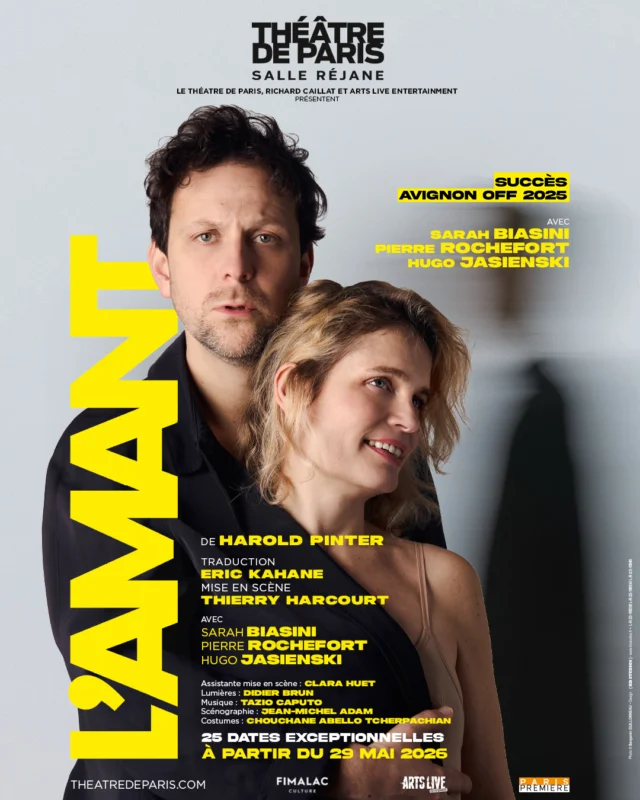 Après son succès au Festival d’Avignon 2025, joué à guichets fermés chaque soir, la pièce « L’Amant » s’installe en Salle Réjane du Théâtre de Paris, pour 25 représentations exceptionnelles, à partir du 29 mai 2026 ✨

“Coup de cœur Festival Off Avignon 2025″ Télérama 
“Un face-à-face sensuel et venimeux” L’Affiche
“Une exploration du couple et de la nature humaine qui enchante le public” Le Dauphiné Libéré 

Sarah et Richard forment un couple d’apparence ordinaire. Derrière cette façade, leur relation questionne, marquée par une étrange complicité autour d’une liaison extraconjugale consentie… Lorsque la curiosité et la jalousie de Richard heurtent la farouche liberté de Sarah, leur couple est mis à l’épreuve entre désir, amour et frustration. 

Avec ses dialogues ciselés et ses silences éloquents, Pinter explore les paradoxes du mariage et la complexité du désir. Plongez dans ce classique à l’élégance humoristique et à l’ironie mordante, plein de surprises. 

De Harold PINTER
Traduction : Eric KAHANE 

Mise en scène : Thierry HARCOURT 

Avec Sarah BIASINI, Pierre ROCHEFORT et Hugo JASIENSKI

Assistante mise en scène : Clara HUET
Lumières : Didier BRUN
Musique : Tazio CAPUTO
Scénographie : Jean-Michel ADAM
Costumes : Chouchane ABELLO TCHERPACHIAN 

Attaché de presse : Pascal ZELCER

Réservez vos places sur theatredeparis.com