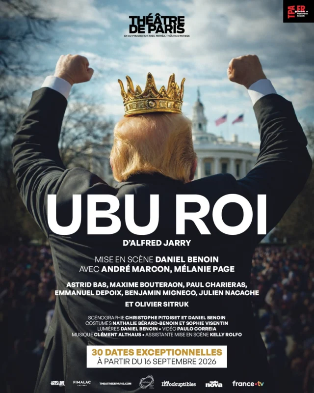 🚨Nouveauté rentrée 2026

À partir du 16 septembre, le Théâtre de Paris accueille un monument du répertoire théâtral : Ubu Roi d’Alfred Jarry, pour 30 représentations exceptionnelles. 👑

Créée en 1896 dans ce même lieu, alors nommé Nouveau-Théâtre, cette œuvre aussi provocatrice qu’intemporelle renaît aujourd’hui dans une mise en scène contemporaine de Daniel Benoin. 

Une occasion unique de redécouvrir ce chef-d’œuvre satirique dont l’audace et la modernité résonnent plus que jamais avec notre époque.

Polémique dès sa création, Ubu Roi continue à faire rire et réagir aujourd’hui. Le personnage réinventé par Daniel Benoin devient alors le reflet instinctif de l’agressivité de toute une société, et l’histoire de cette pièce trouve un écho troublant, cynique avec notre monde actuel.

Avec André Marcon, Mélanie Page, Astrid Bas, Maxime Bouteraon, Paul Charieras, Emmanuel Depoix, Benjamin Migneco, Julien Naccache et Olivier Sitruk.

Scénographie : Christophe Pitoiset et Daniel Benoin
Costumes : Nathalie Bérard-Benoin et Sophie Visentin
Lumières : Daniel Benoin
Vidéo : Paulo Correia
Musique : Clément Althaus
Assistante mise en scène : Kelly Rolfo 

En co-production avec Anthéa, Théâtre d’Antibes 
Attachés de presse : Nicole Sonneville et Mathieu Garraialde 

🎫 Réservez dès maintenant sur theatredeparis.com